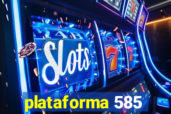 plataforma 585